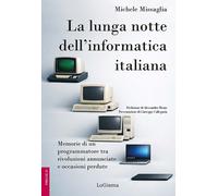 La lunga notte dell'informatica italiana. Memorie di un programmatore fra ...