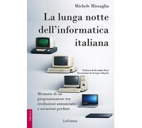 La lunga notte dell'informatica italiana. Memorie di un programmatore fra rivolu