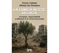 La lunga notte di Gaza. Cronache, responsabilità e fallimenti di un orrore annunciato