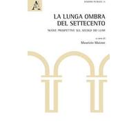 La lunga ombra del Settecento. Nuove prospettive sul secolo dei lumi
