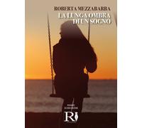 La lunga ombra di un sogno di Roberta Mezzabarba, 2021, Youcanprint