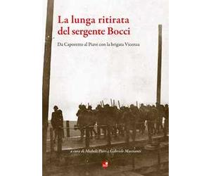 La lunga ritirata del sergente Bocci. Da Caporetto al Piave con la brigata Vincenza