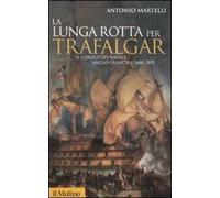 La lunga rotta per Trafalgar. Il conflitto navale anglo-francese 1688-1805