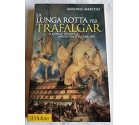 La lunga rotta per Trafalgar. Il conflitto navale anglo-francese 1688-1805
