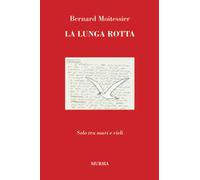 Libri Bernard Moitessier - La Lunga Rotta. Solo Tra Mari E Cieli
