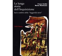 La lunga storia dell'inquisizione. Luci e ombre della «leggenda nera»