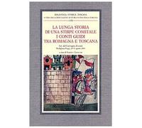 Lunga (La) storia di una stirpe comitale I conti Guidi tra Romagna e Toscana Att