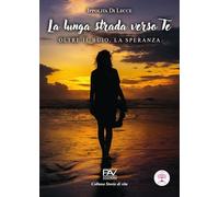 La lunga strada verso te. Oltre il buio, la speranza