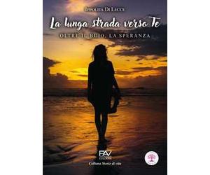 La lunga strada verso te. Oltre il buio, la speranza
