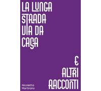LA LUNGA STRADA VIA DA CASA: e altri racconti