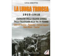 La lunga trincea. 1915-1918: cronache della grande guerra dalla Valsugana alla v