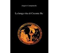 La lunga vita di Creonte re di Angelo Campanella, 2011, Youcanprint