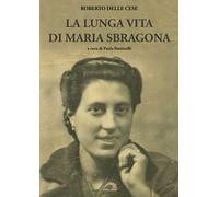 La lunga vita di Maria Sbragona