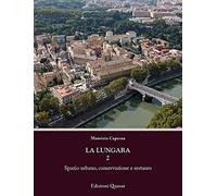 La Lungara. Vol. 2: Spazio urbano, conservazione e restauro.