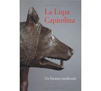La Lupa capitolina. Un bronzo medievale