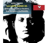 «La lupa sono io». Anna Magnani a teatro, tra Verga e Zeffirelli