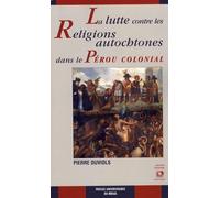 La lutte contre les religions autochtones dans le Pérou colonial: L'extirpation de l'idolâtrie entre 1532 et 1660