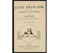La Lutte Française: Arrangée pour exercices d'ensemble par Léon VILLE
