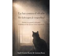LA LUZ CONTRA EL OLVIDO HET LICHT TEGEN DE VERGETELHEID: Poemas en español y holandés / Gedichten in het Spaans en het Nederlands