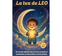 LA LUZ DE LEO: Un cuento infantil sobre el amor propio, la autoestima y cómo brillar con luz propia.