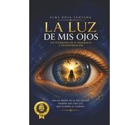 La Luz De Mis Ojos: Un Testimonio de Fe, Resilencia y Transformacion