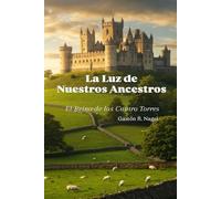 La Luz de Nuestros Ancestros: EL REINO DE LAS CUATRO TORRES: 1