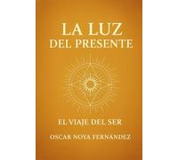LA LUZ DEL PRESENTE: EL VIAJE DEL SER
