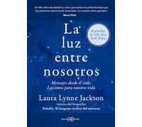 La luz entre nosotros: Mensajes desde el cielo. Lecciones para nuestra vida