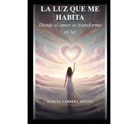 LA LUZ QUE ME HABITA: DONDE EL AMOR SE TRANSFORMA EN LUZ