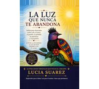 La luz que nunca te abandona: Reflexiones ilustradas sobre la fe, el amor, el perdon, la perdida, la esperanza y el proposito.