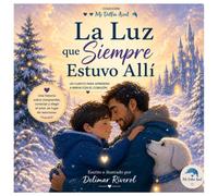 La Luz que Siempre Estuvo Allí: Un cuento para aprender a mirar con el corazón
