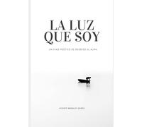 La luz que soy: Un viaje poético de regreso al alma