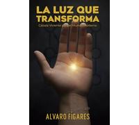 La Luz que Transforma: Cábala Viviente para el Mundo Moderno: Un camino desde el ego al alma -para sanar, prosperar y despertar.