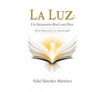 La Luz: Un Encuentro Real con Dios: de la Hipocresía a la Autenticidad