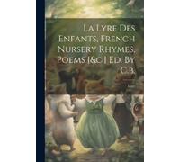 La Lyre Des Enfants, French Nursery Rhymes, Poems [&c.] Ed. By C.b. (Tascabile)