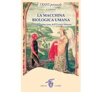 La macchina biologica umana. La trasformazione dell'essere umano