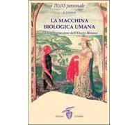 La macchina biologica umana. La trasformazione dell'essere umano