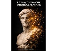 La macchina che imparò a pensare: Storia, rivoluzione e domande aperte dell'Intelligenza Artificiale