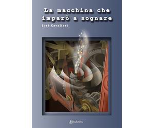 La Macchina che Imparò a Sognare. - [EBS Print]