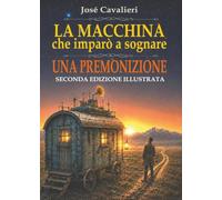 La Macchina che imparò a sognare - UNA PREMONIZIONE - seconda edizione illustrata