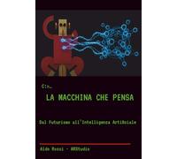 La Macchina che Pensa: Dal Futurismo all'Intelligenza Artificiale