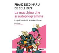 La macchina che si autoprogramma. In quali mani finirà l'innovazione?