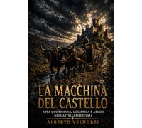 La macchina del castello: Vita quotidiana, logistica e assedi nei castelli medievali