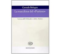 La macchina del «Furioso». Lettura dell'«Orlando» e delle «Satire» - Bolog...