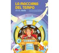 La macchina del tempo di Herbert George Wells. Ediz. a colori