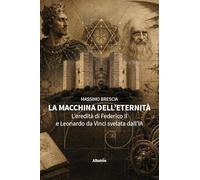 La macchina dell’eternità. L’eredità di Federico II e Leonardo da Vinci svelata dall’IA
