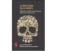 La macchina della morte. Notize da un mondo in cui le persone sanno di che morte morire