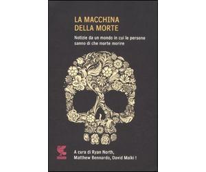 La macchina della morte. Notize da un mondo in cui le persone sanno di che morte morire