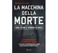 La macchina della morte. Siria: oltre il terrorismo islamico