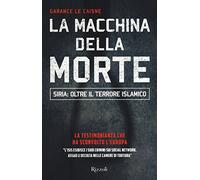 La macchina della morte. Siria: oltre il terrorismo islamico